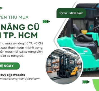 Thu Mua Xe Nâng Cũ TP. Hồ Chí Minh Giá Cao – Thu Mua Nhanh, Uy Tín