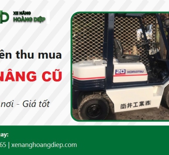 Thu mua xe nâng cũ giá cao - Tận nơi, thanh toán ngay